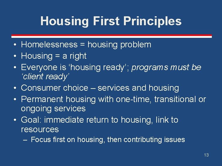 Housing First Principles • Homelessness = housing problem • Housing = a right •