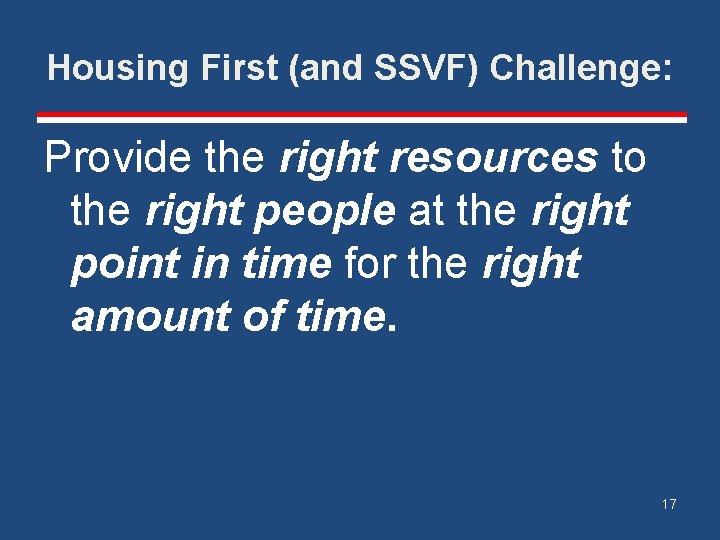 Housing First (and SSVF) Challenge: Provide the right resources to the right people at
