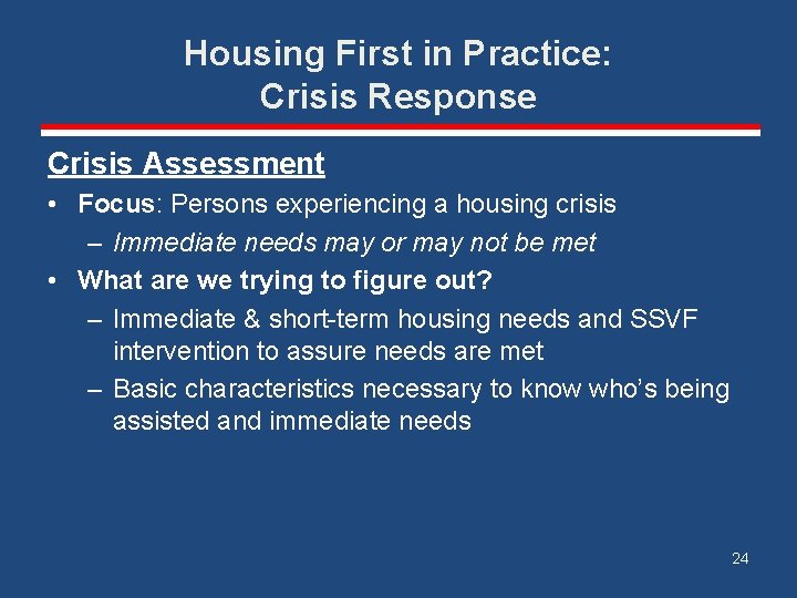Housing First in Practice: Crisis Response Crisis Assessment • Focus: Persons experiencing a housing