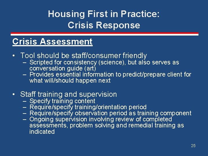 Housing First in Practice: Crisis Response Crisis Assessment • Tool should be staff/consumer friendly