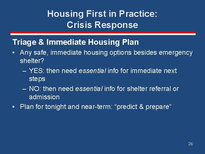 Housing First in Practice: Crisis Response Triage & Immediate Housing Plan • Any safe,