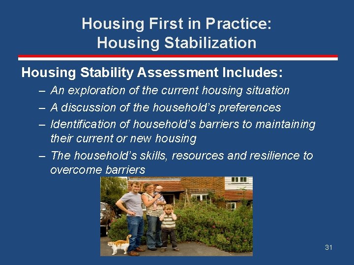 Housing First in Practice: Housing Stabilization Housing Stability Assessment Includes: – An exploration of
