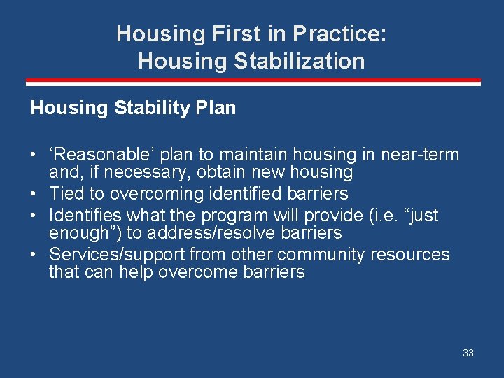 Housing First in Practice: Housing Stabilization Housing Stability Plan • ‘Reasonable’ plan to maintain