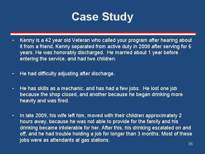 Case Study • Kenny is a 42 year old Veteran who called your program