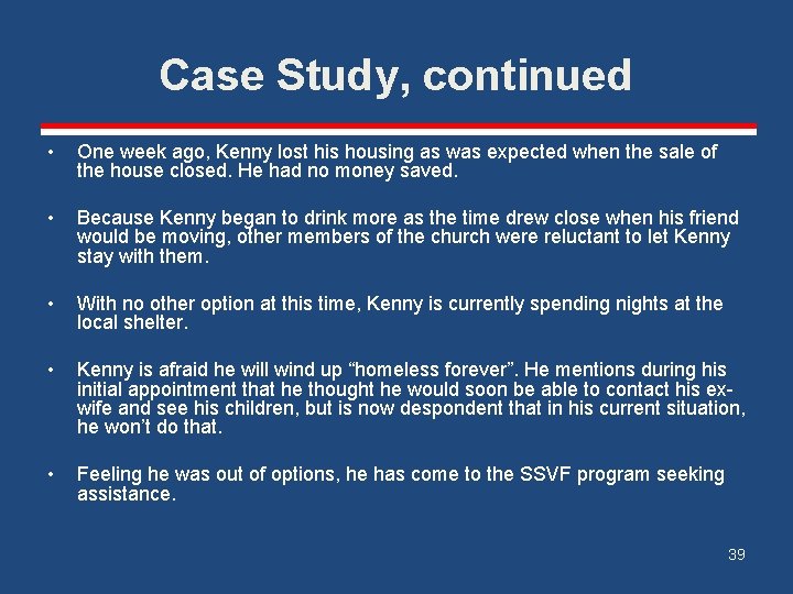 Case Study, continued • One week ago, Kenny lost his housing as was expected