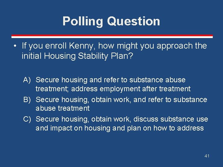 Polling Question • If you enroll Kenny, how might you approach the initial Housing