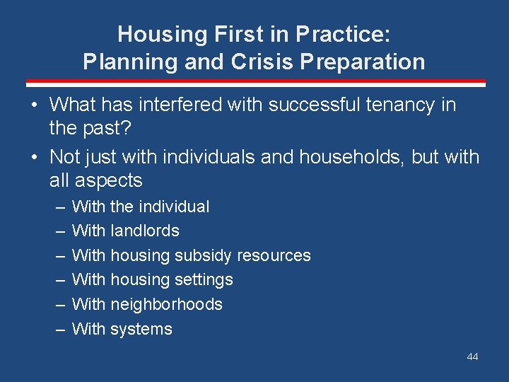 Housing First in Practice: Planning and Crisis Preparation • What has interfered with successful