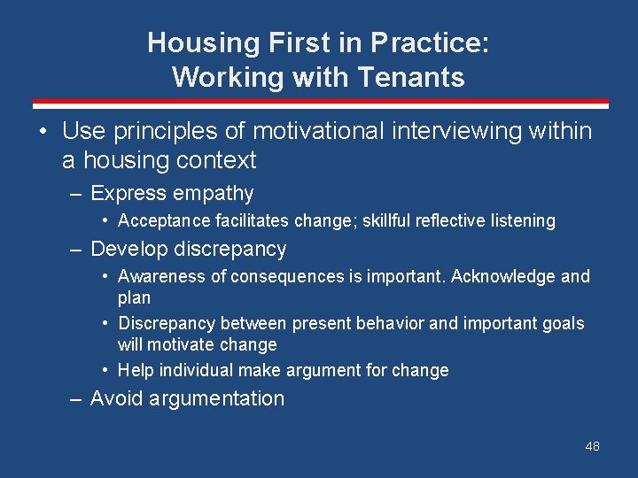 Housing First in Practice: Working with Tenants • Use principles of motivational interviewing within