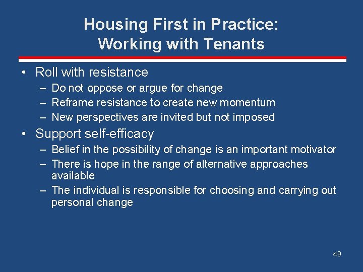Housing First in Practice: Working with Tenants • Roll with resistance – Do not