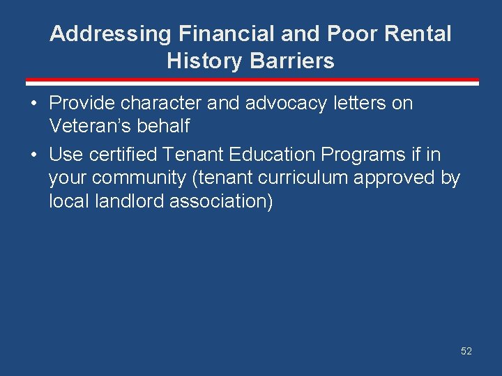 Addressing Financial and Poor Rental History Barriers • Provide character and advocacy letters on