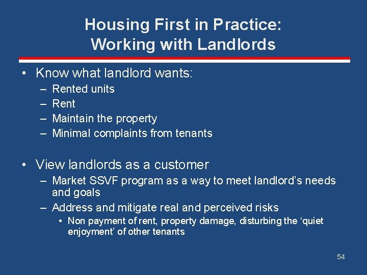 Housing First in Practice: Working with Landlords • Know what landlord wants: – –