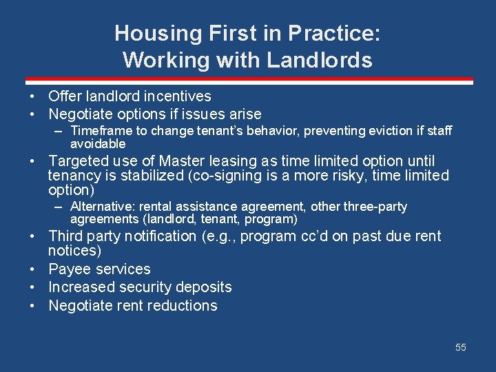 Housing First in Practice: Working with Landlords • Offer landlord incentives • Negotiate options