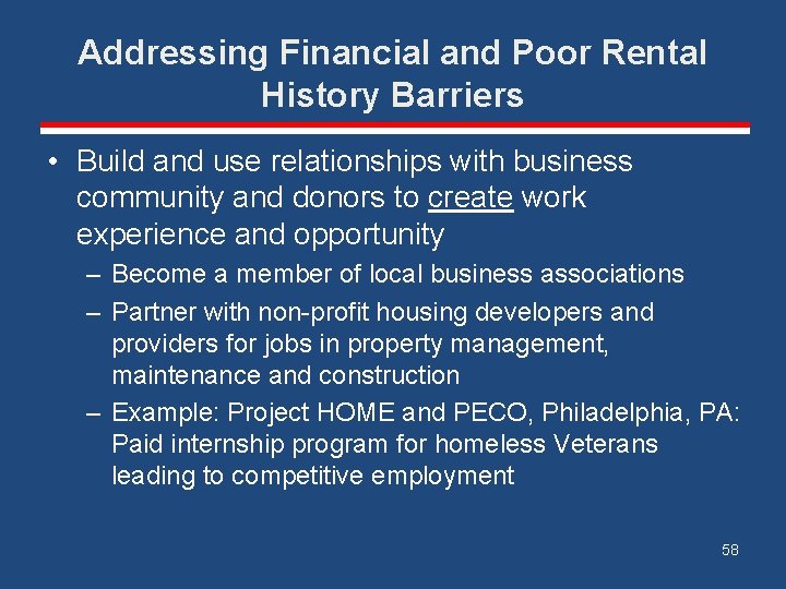 Addressing Financial and Poor Rental History Barriers • Build and use relationships with business