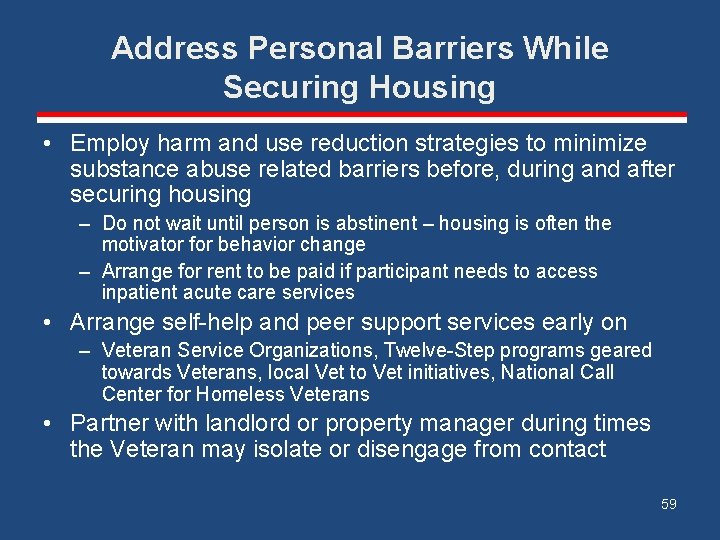 Address Personal Barriers While Securing Housing • Employ harm and use reduction strategies to