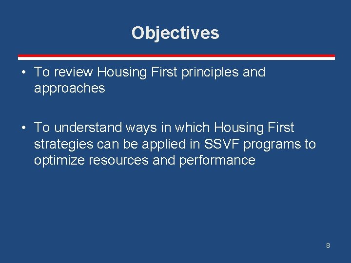 Objectives • To review Housing First principles and approaches • To understand ways in