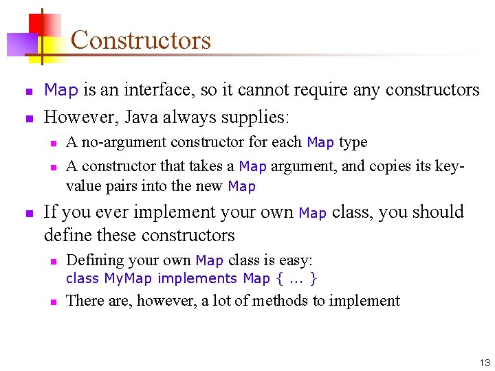 Constructors n Map is an interface, so it cannot require any constructors n However,