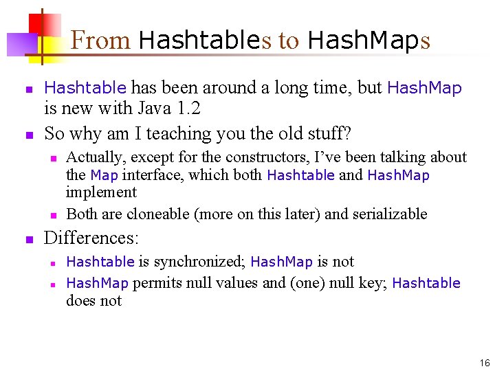 From Hashtables to Hash. Maps n n Hashtable has been around a long time,
