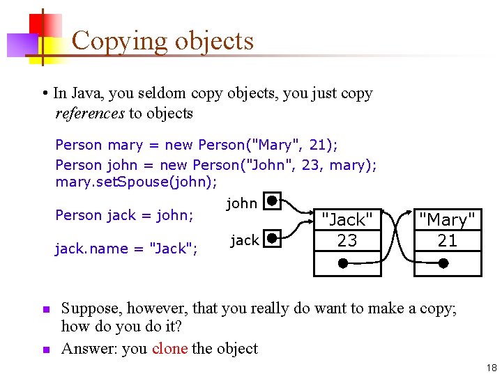 Copying objects • In Java, you seldom copy objects, you just copy references to
