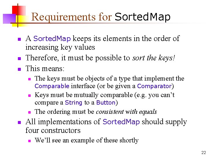 Requirements for Sorted. Map n n n A Sorted. Map keeps its elements in