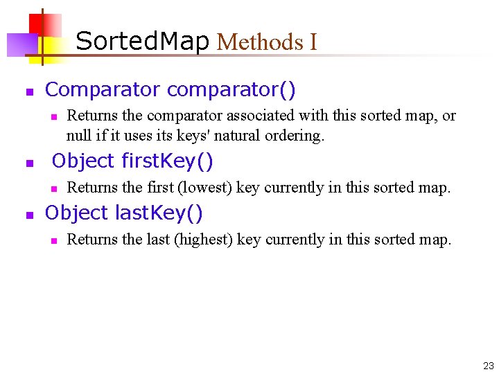Sorted. Map Methods I n Comparator comparator() n n Object first. Key() n n