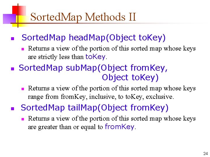 Sorted. Map Methods II n Sorted. Map head. Map(Object to. Key) n n Sorted.