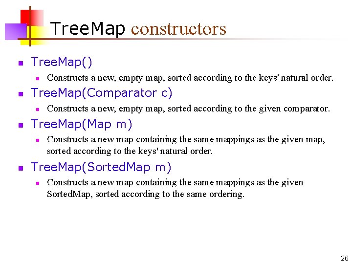 Tree. Map constructors n Tree. Map() n n Tree. Map(Comparator c) n n Constructs