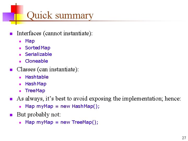 Quick summary n Interfaces (cannot instantiate): n n n Classes (can instantiate): n n