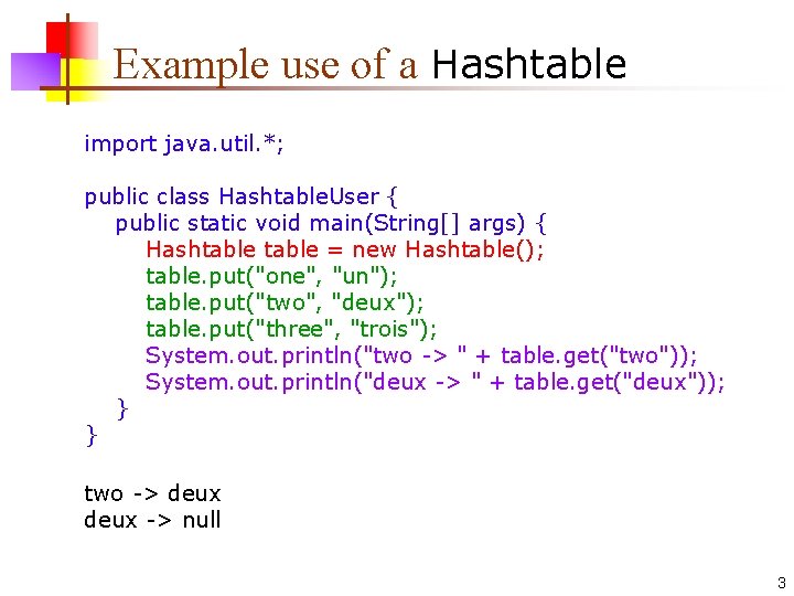 Example use of a Hashtable import java. util. *; public class Hashtable. User {