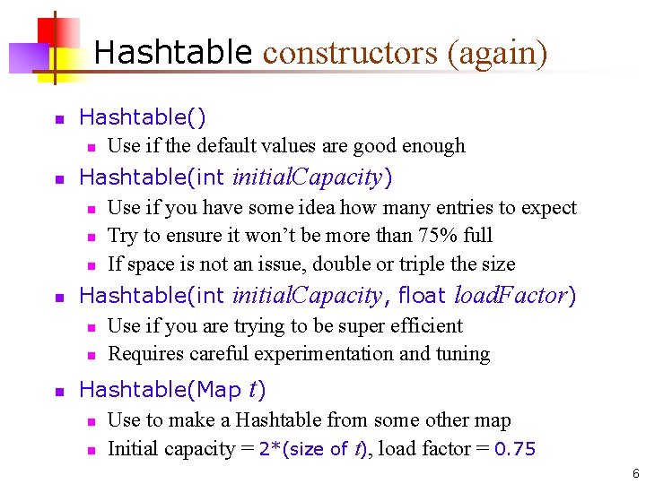 Hashtable constructors (again) n n Hashtable() n Use if the default values are good