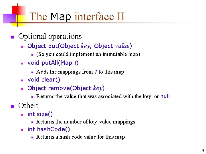 The Map interface II n Optional operations: n Object put(Object key, Object value) n