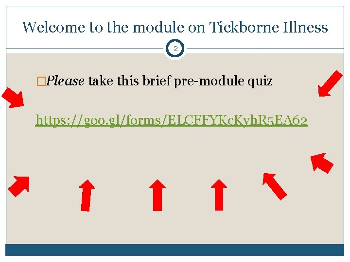 Welcome to the module on Tickborne Illness 2 �Please take this brief pre-module quiz
