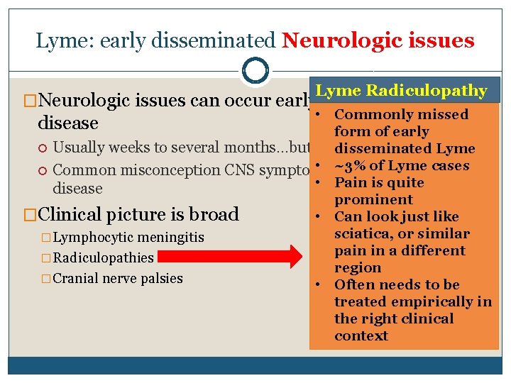 Lyme: early disseminated Neurologic issues Lyme Radiculopathy �Neurologic issues can occur early OR late