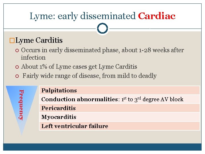 Lyme: early disseminated Cardiac �Lyme Carditis Occurs in early disseminated phase, about 1 -28