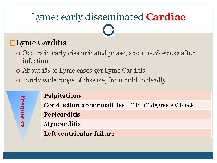 Lyme: early disseminated Cardiac �Lyme Carditis Occurs in early disseminated phase, about 1 -28 Lyme: early disseminated Cardiac �Lyme Carditis Occurs in early disseminated phase, about 1 -28