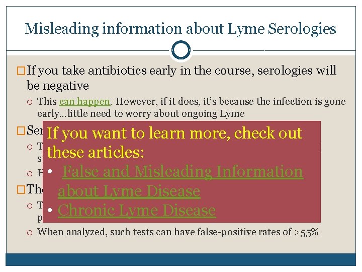 Misleading information about Lyme Serologies �If you take antibiotics early in the course, serologies