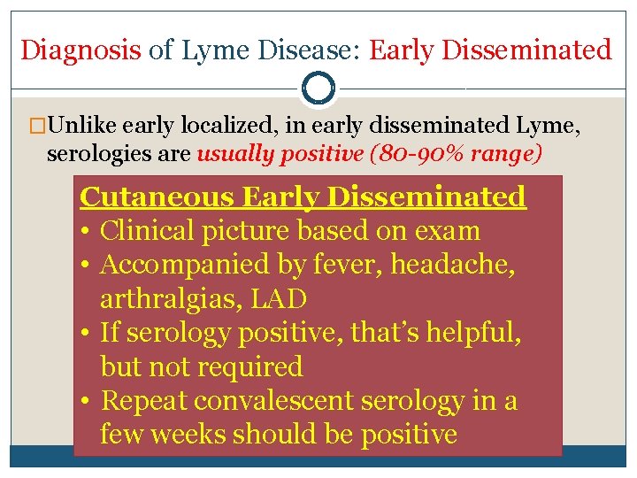Diagnosis of Lyme Disease: Early Disseminated �Unlike early localized, in early disseminated Lyme, serologies
