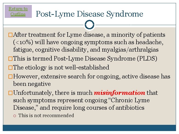 Return to Outline Post-Lyme Disease Syndrome �After treatment for Lyme disease, a minority of