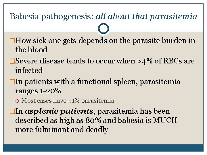 Babesia pathogenesis: all about that parasitemia �How sick one gets depends on the parasite Babesia pathogenesis: all about that parasitemia �How sick one gets depends on the parasite