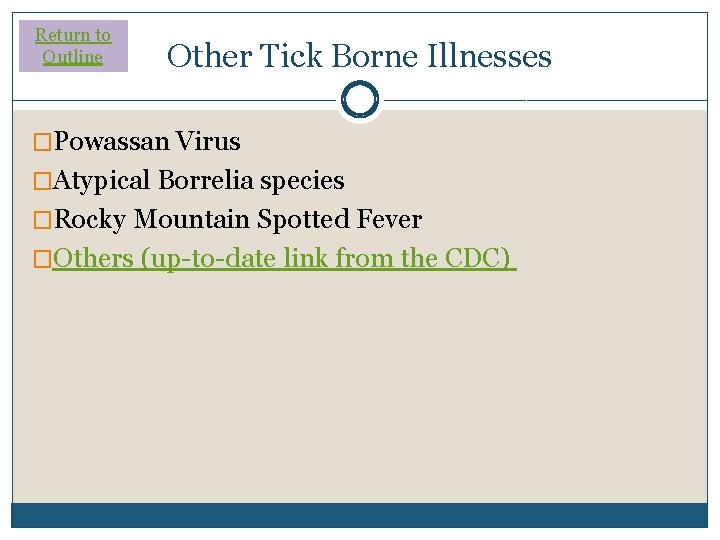 Return to Outline Other Tick Borne Illnesses �Powassan Virus �Atypical Borrelia species �Rocky Mountain