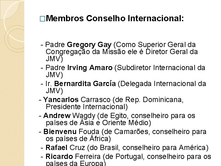 �Membros Conselho Internacional: - Padre Gregory Gay (Como Superior Geral da Congregação da Missão