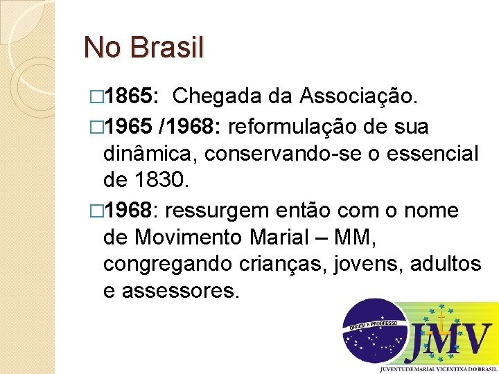 No Brasil � 1865: Chegada da Associação. � 1965 /1968: reformulação de sua dinâmica,