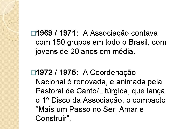 � 1969 / 1971: A Associação contava com 150 grupos em todo o Brasil,