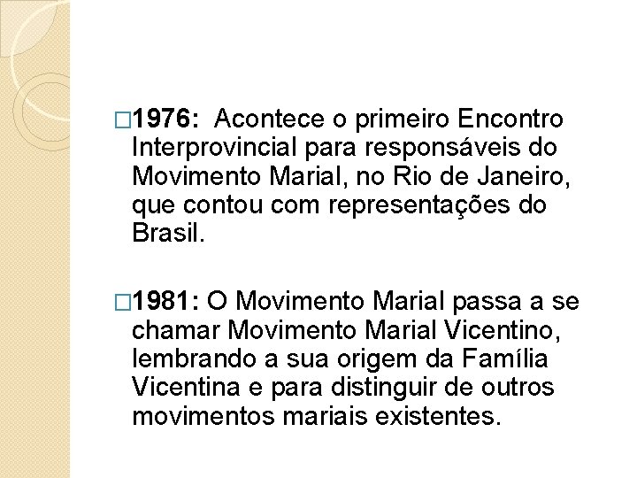 � 1976: Acontece o primeiro Encontro Interprovincial para responsáveis do Movimento Marial, no Rio