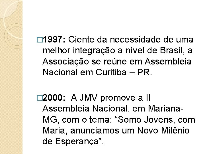 � 1997: Ciente da necessidade de uma melhor integração a nível de Brasil, a