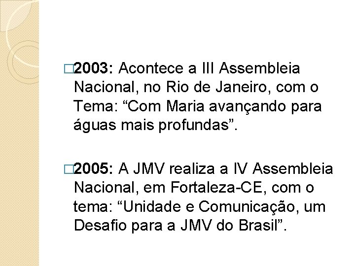 � 2003: Acontece a III Assembleia Nacional, no Rio de Janeiro, com o Tema: