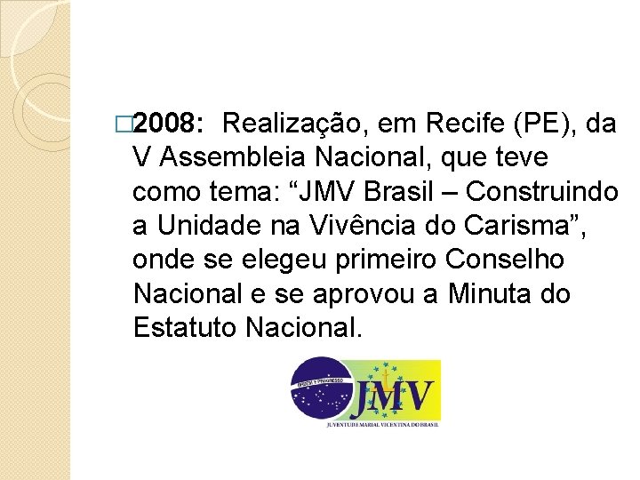 � 2008: Realização, em Recife (PE), da V Assembleia Nacional, que teve como tema: