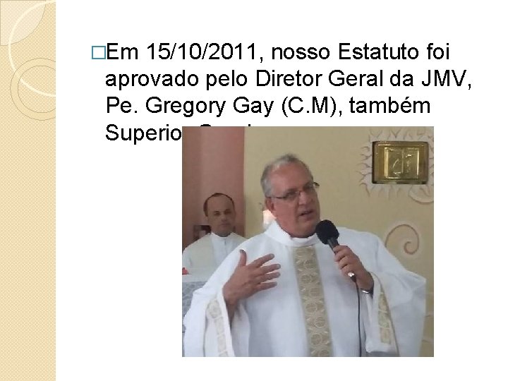 �Em 15/10/2011, nosso Estatuto foi aprovado pelo Diretor Geral da JMV, Pe. Gregory Gay