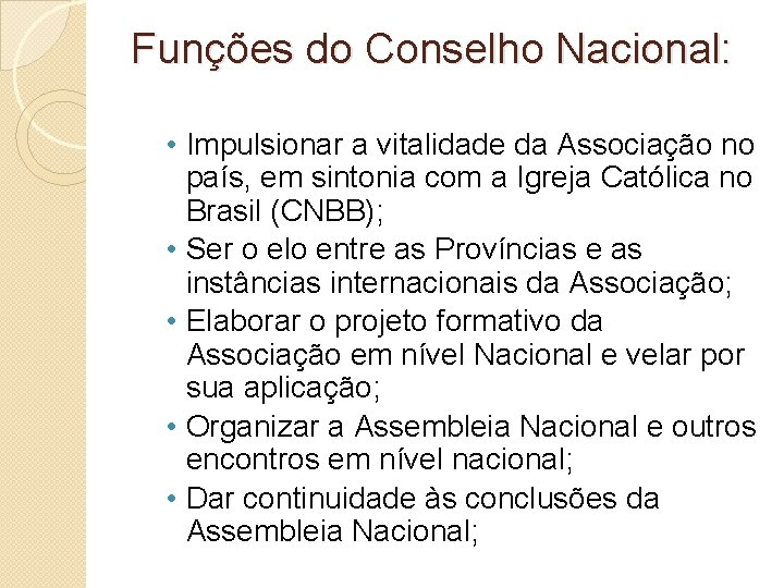 Funções do Conselho Nacional: • Impulsionar a vitalidade da Associação no país, em sintonia