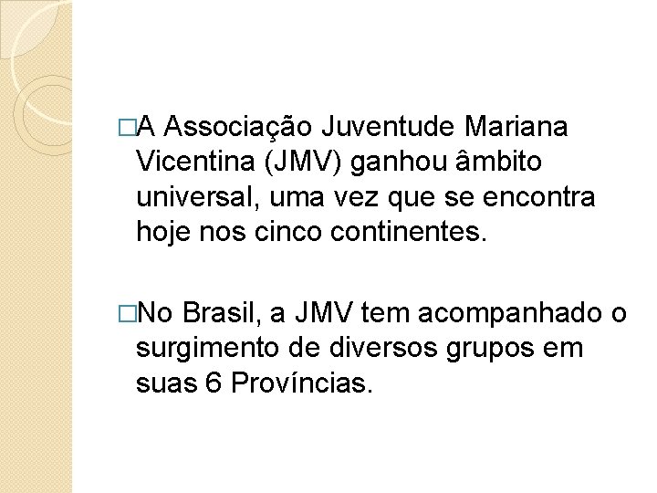 �A Associação Juventude Mariana Vicentina (JMV) ganhou âmbito universal, uma vez que se encontra