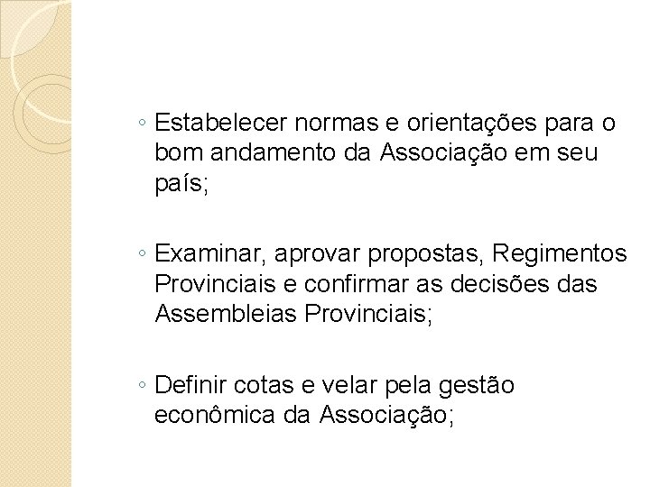 ◦ Estabelecer normas e orientações para o bom andamento da Associação em seu país;